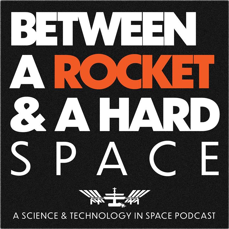 Between a Rocket & A Hard Space podcast