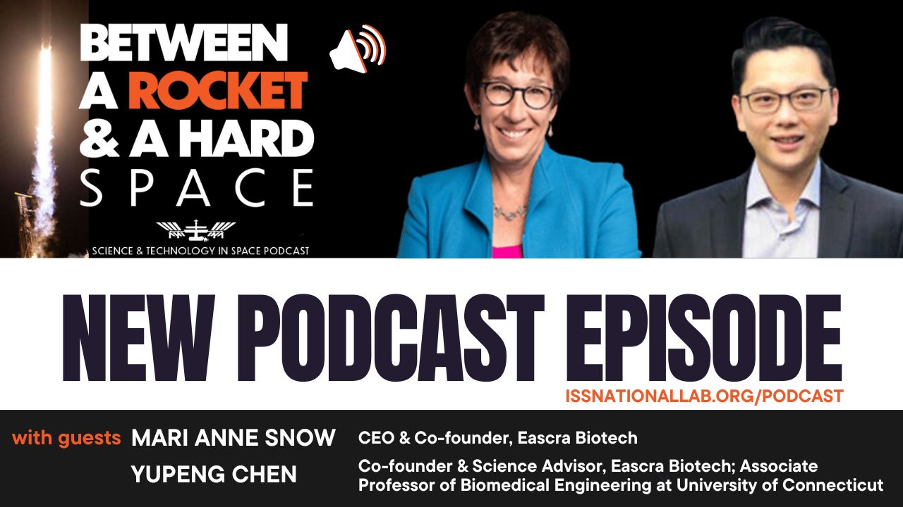 Guests Mari Anne Snow & Yupeng Chen featured on podcast, Between a Rocket & a Hard Space, official podcast of the ISS National Lab.