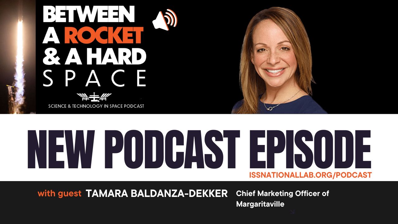 Between a Rocket & a Hard Space, the official podcast of the ISS National Lab, featuring guest Tamara Baldanza-Dekker, chief marketing officer of Margaritaville.